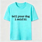 Tell Your Dog I Said Hi Classic T-Shirt