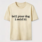 Tell Your Dog I Said Hi Classic T-Shirt