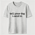 Tell Your Dog I Said Hi Classic T-Shirt