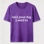 Tell Your Dog I Said Hi Classic T-Shirt