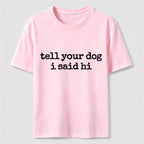 Tell Your Dog I Said Hi Classic T-Shirt