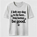 I Left My Dog To Be Here Classic T-Shirt
