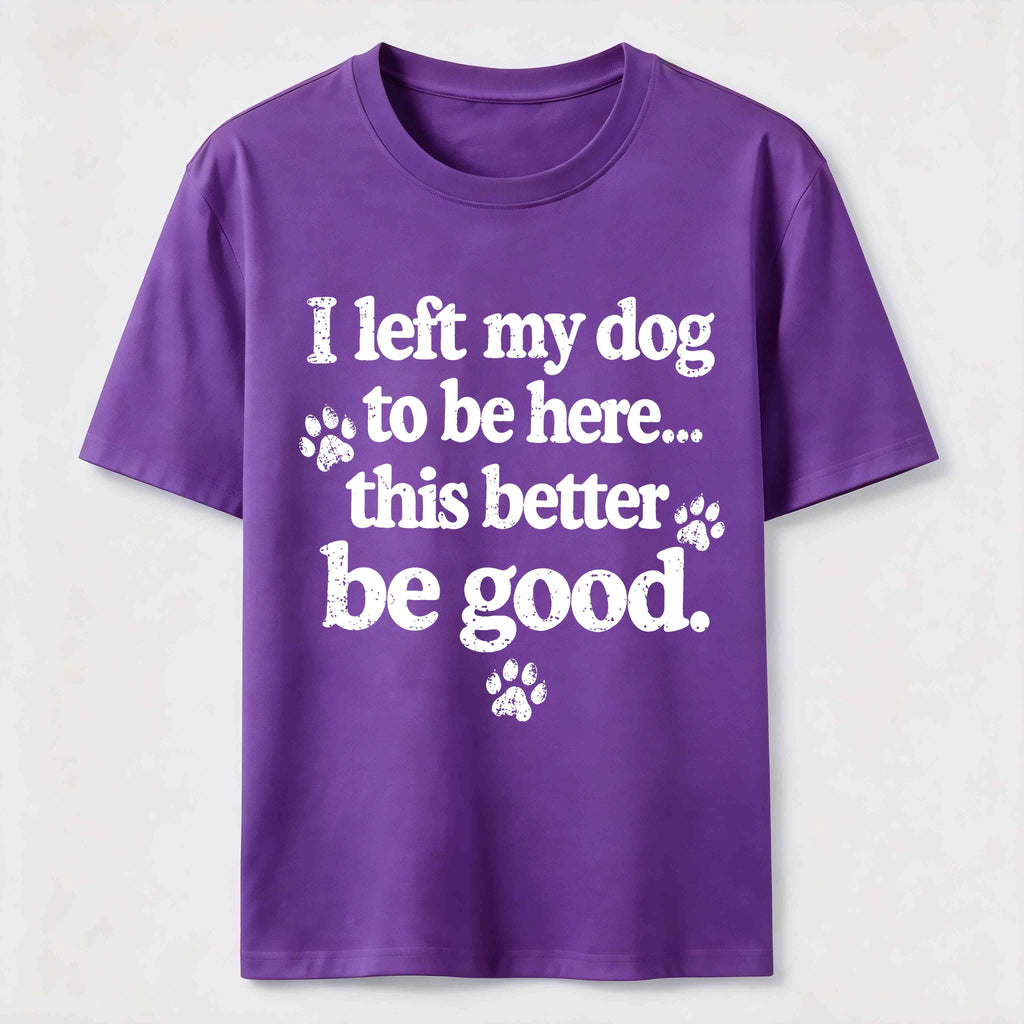 I Left My Dog To Be Here Classic T-Shirt