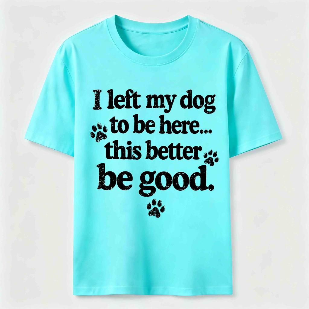 I Left My Dog To Be Here Classic T-Shirt