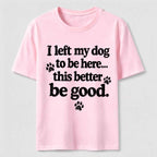 I Left My Dog To Be Here Classic T-Shirt