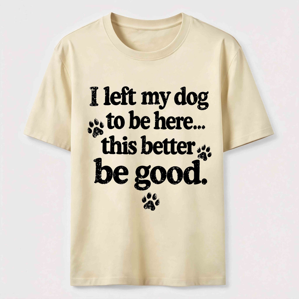 I Left My Dog To Be Here Classic T-Shirt