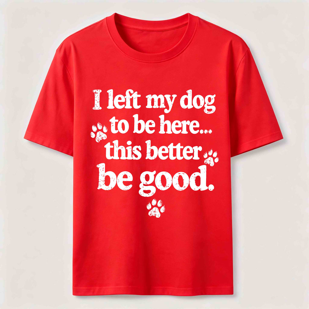 I Left My Dog To Be Here Classic T-Shirt