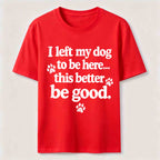 I Left My Dog To Be Here Classic T-Shirt