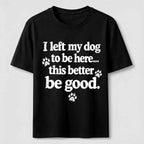 I Left My Dog To Be Here Classic T-Shirt