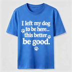 I Left My Dog To Be Here Classic T-Shirt