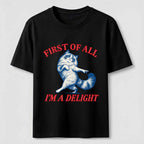 First Of All I Am A Delight Classic T-Shirt