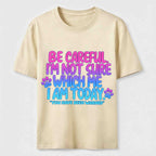 Be Careful I'm Not Sure Which Me I Am Today Classic T-Shirt