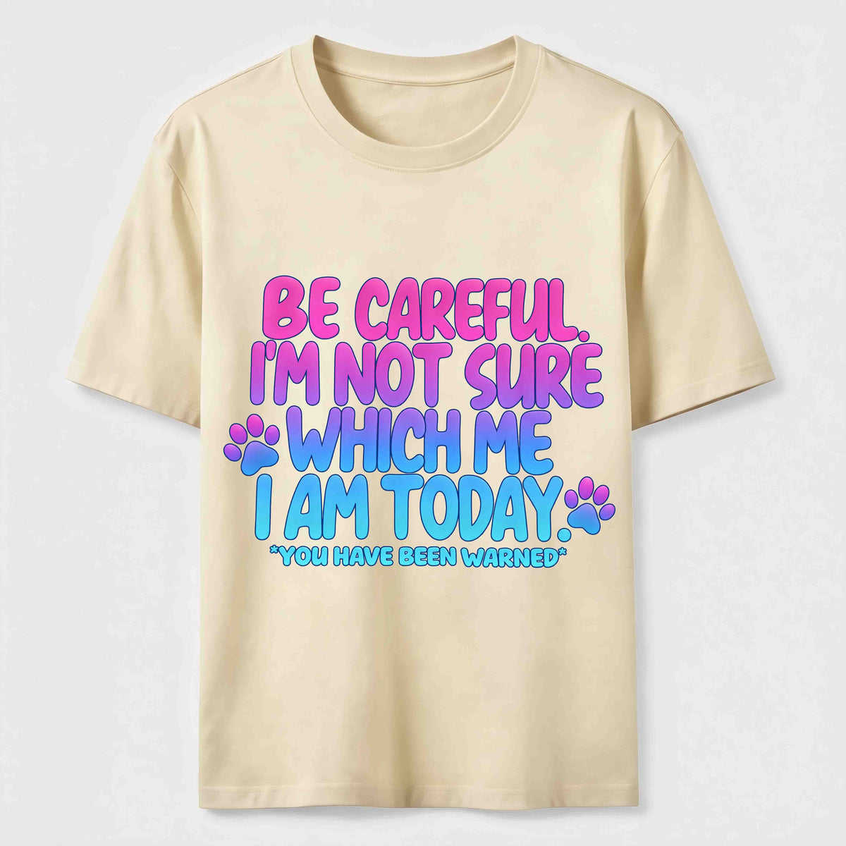 Be Careful I'm Not Sure Which Me I Am Today Classic T-Shirt