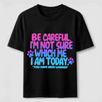 Be Careful I'm Not Sure Which Me I Am Today Classic T-Shirt