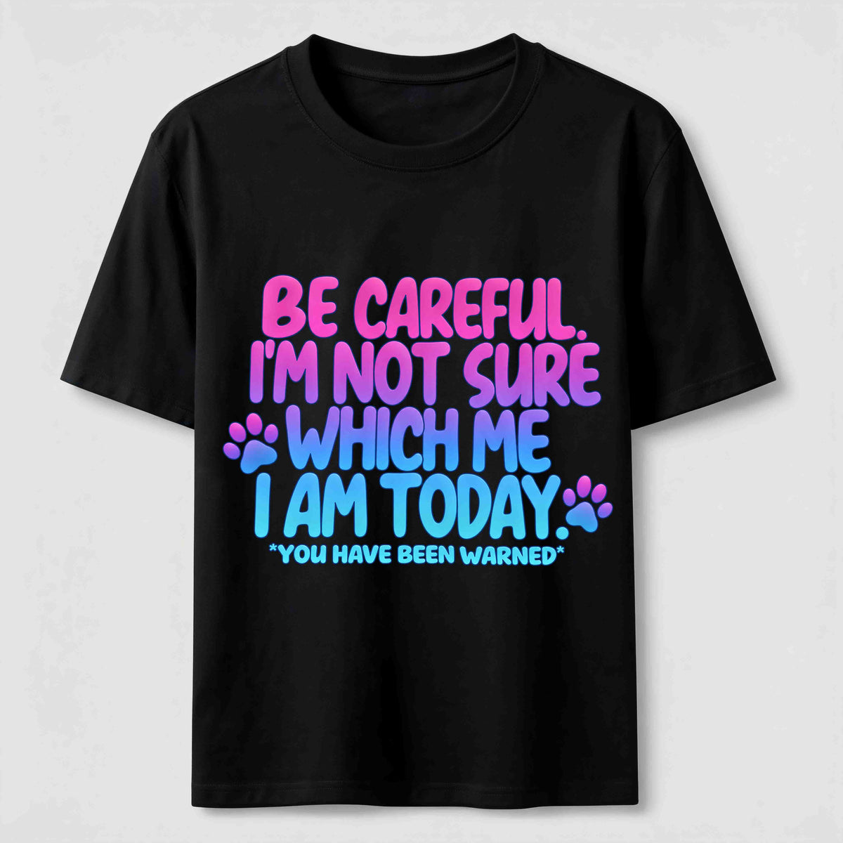 Be Careful I'm Not Sure Which Me I Am Today Classic T-Shirt
