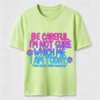 Be Careful I'm Not Sure Which Me I Am Today Classic T-Shirt