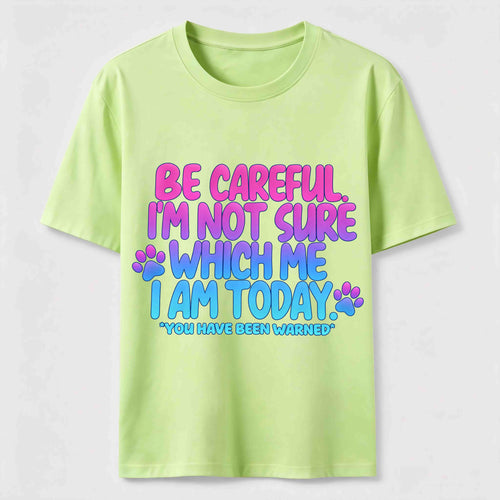 Be Careful I'm Not Sure Which Me I Am Today Classic T-Shirt