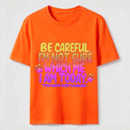 Be Careful I'm Not Sure Which Me I Am Today Classic T-Shirt