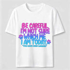 Be Careful I'm Not Sure Which Me I Am Today Classic T-Shirt