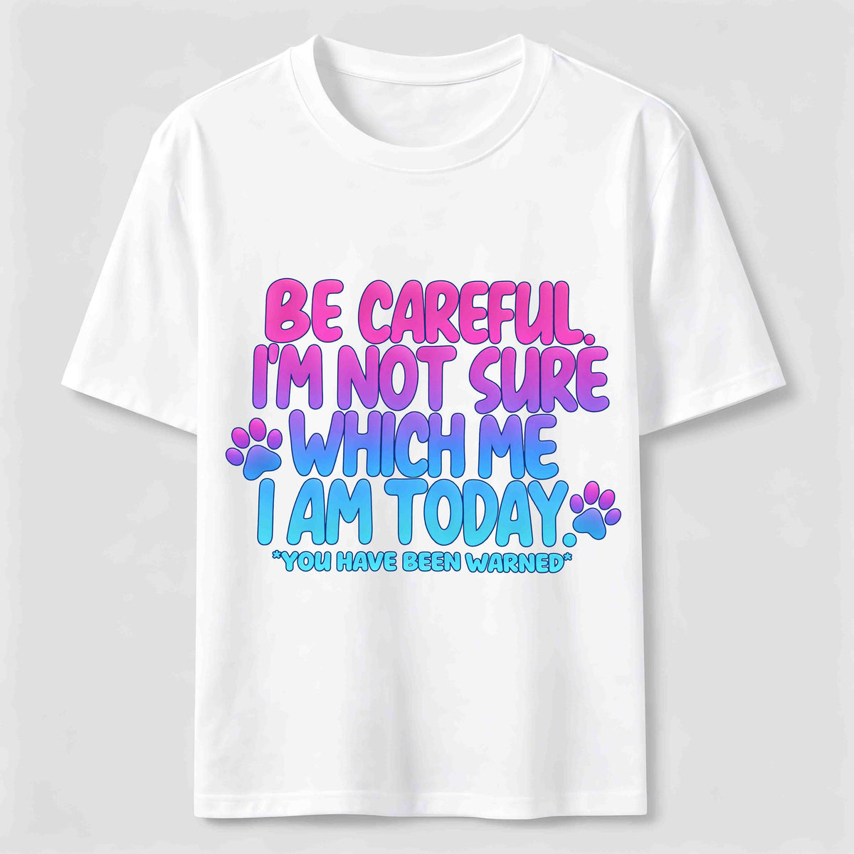Be Careful I'm Not Sure Which Me I Am Today Classic T-Shirt