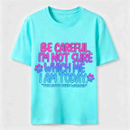 Be Careful I'm Not Sure Which Me I Am Today Classic T-Shirt
