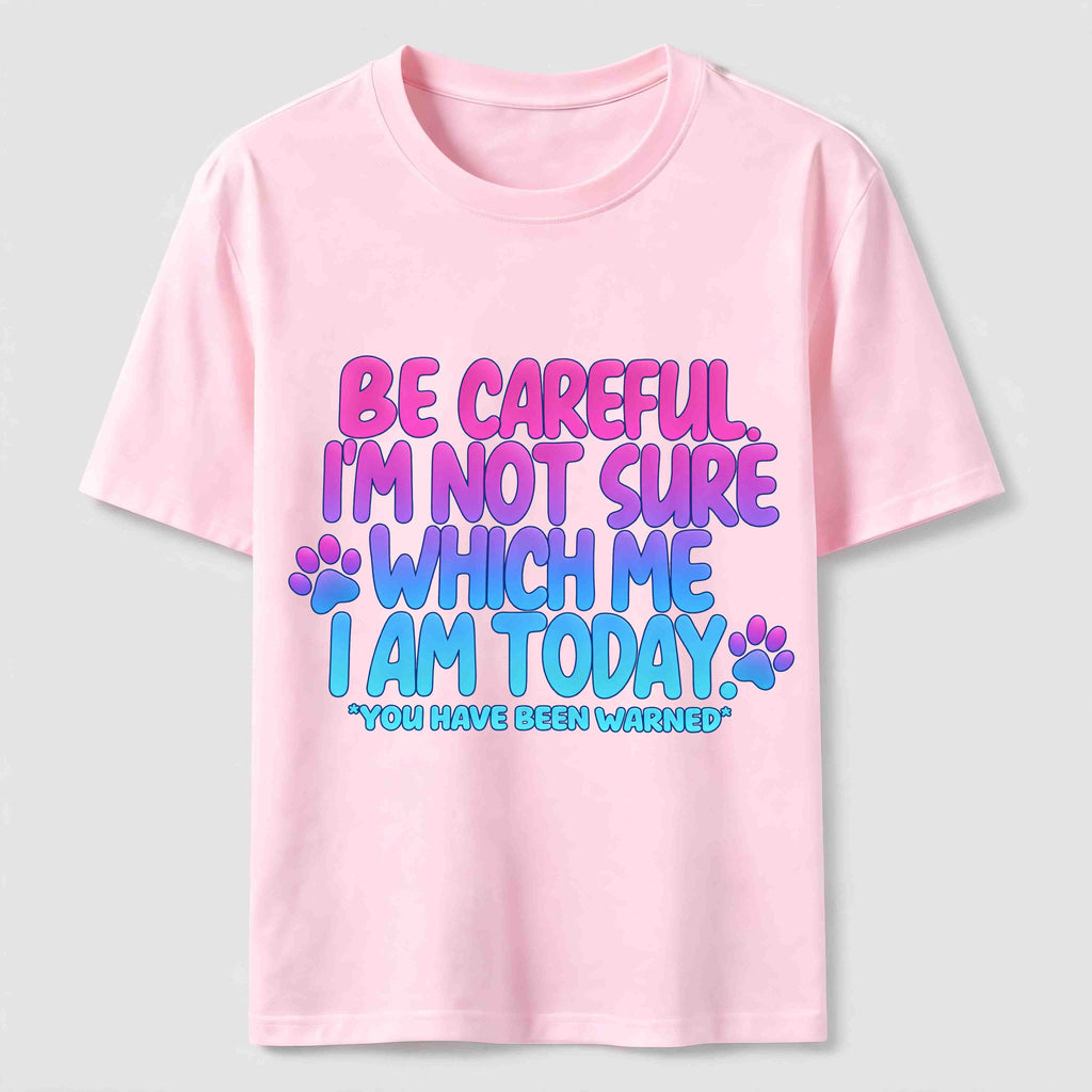 Be Careful I'm Not Sure Which Me I Am Today Classic T-Shirt