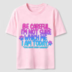 Be Careful I'm Not Sure Which Me I Am Today Classic T-Shirt