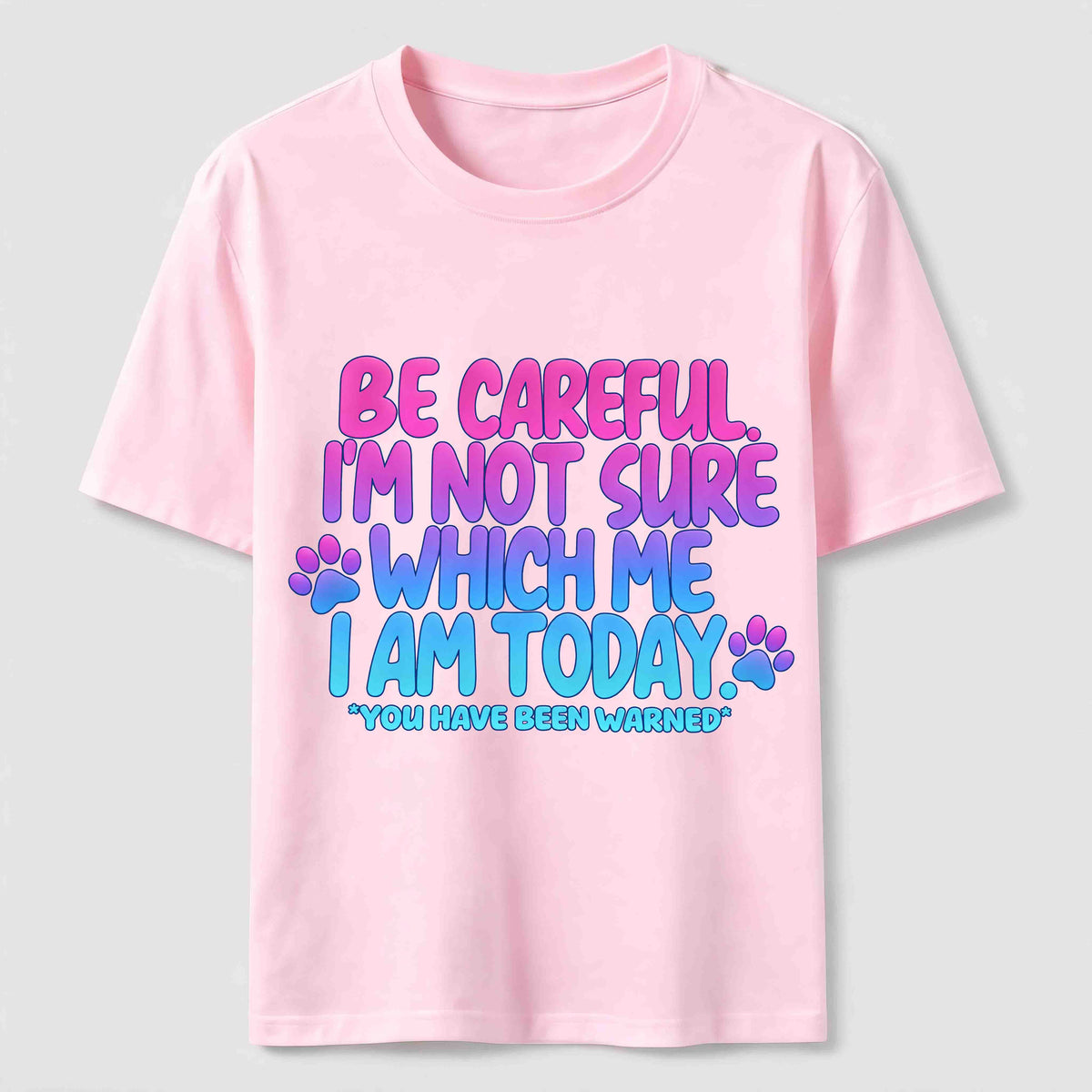 Be Careful I'm Not Sure Which Me I Am Today Classic T-Shirt