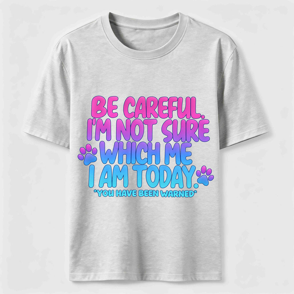 Be Careful I'm Not Sure Which Me I Am Today Classic T-Shirt