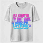 Be Careful I'm Not Sure Which Me I Am Today Classic T-Shirt