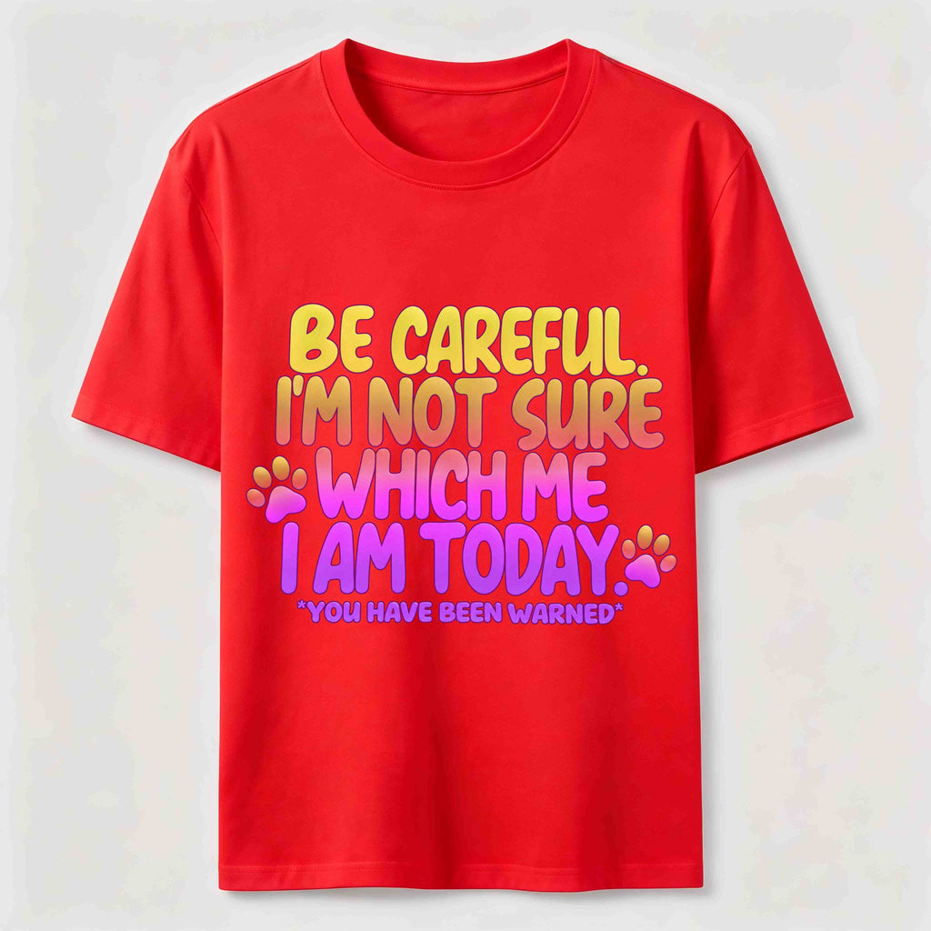 Be Careful I'm Not Sure Which Me I Am Today Classic T-Shirt