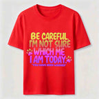 Be Careful I'm Not Sure Which Me I Am Today Classic T-Shirt