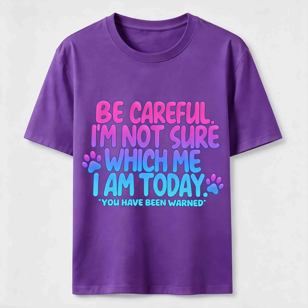 Be Careful I'm Not Sure Which Me I Am Today Classic T-Shirt