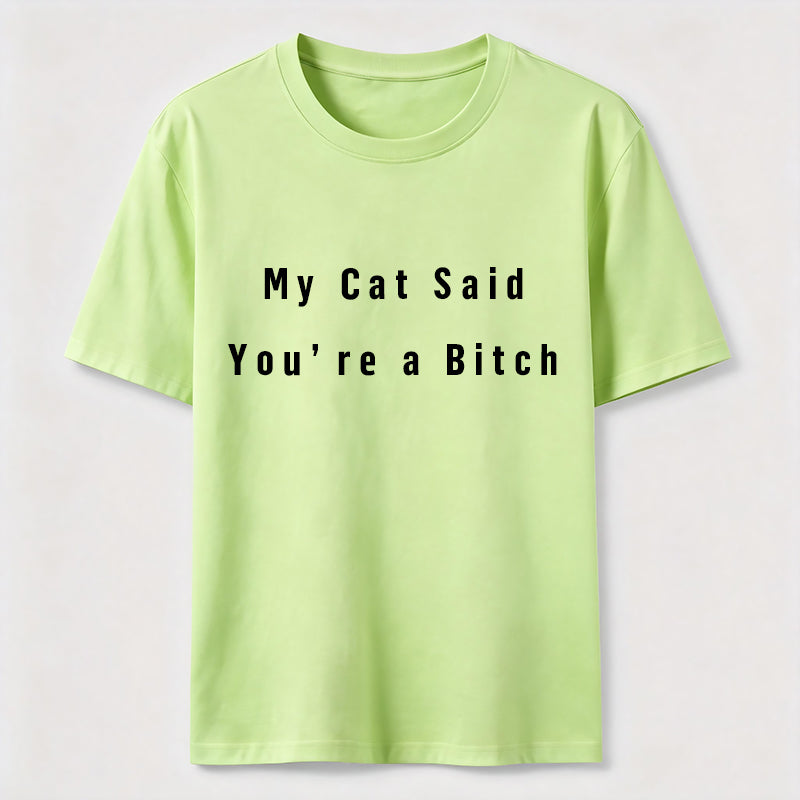 My Cat Says You Are a Bitch Classic T-Shirt