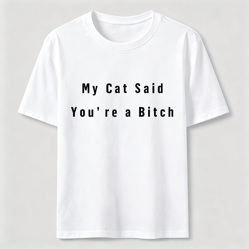 My Cat Says You Are a Bitch Classic T-Shirt