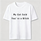 My Cat Says You Are a Bitch Classic T-Shirt