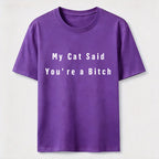 My Cat Says You Are a Bitch Classic T-Shirt