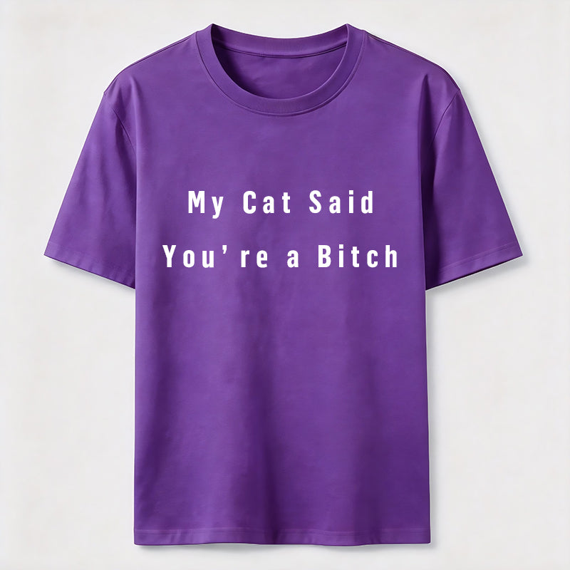 My Cat Says You Are a Bitch Classic T-Shirt