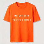 My Cat Says You Are a Bitch Classic T-Shirt