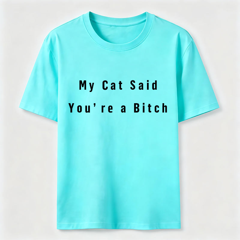My Cat Says You Are a Bitch Classic T-Shirt