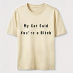 My Cat Says You Are a Bitch Classic T-Shirt
