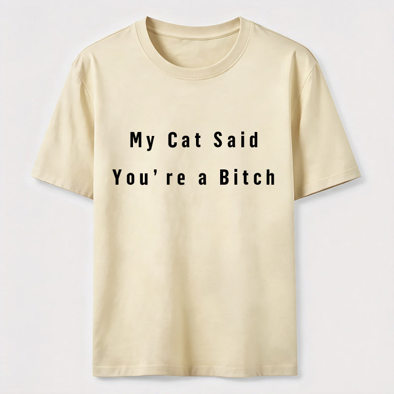 My Cat Says You Are a Bitch Classic T-Shirt