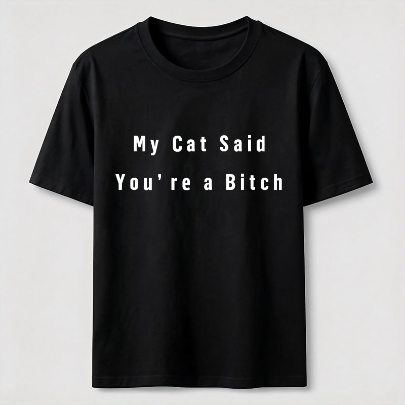 My Cat Says You Are a Bitch Classic T-Shirt