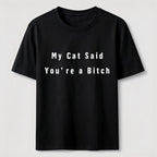 My Cat Says You Are a Bitch Classic T-Shirt