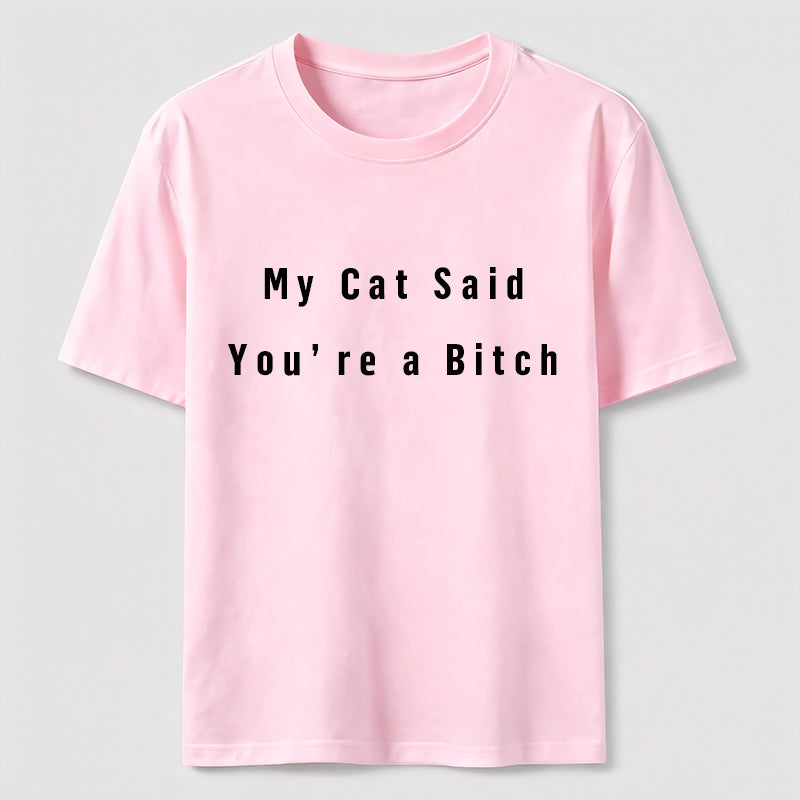 My Cat Says You Are a Bitch Classic T-Shirt