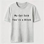 My Cat Says You Are a Bitch Classic T-Shirt