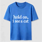 Hold On I See a Cat Classic T-Shirt