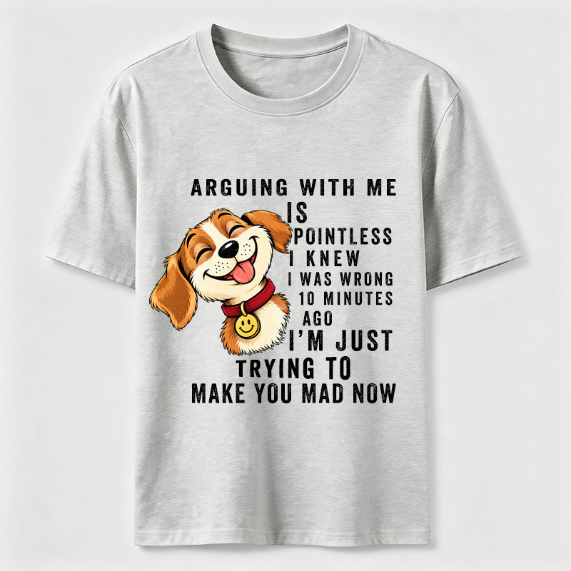 Arguing With Me Is Pointless Classic T-Shirt