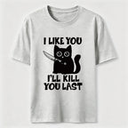 I Like You Ill Kill You Last Cat Classic T-Shirt