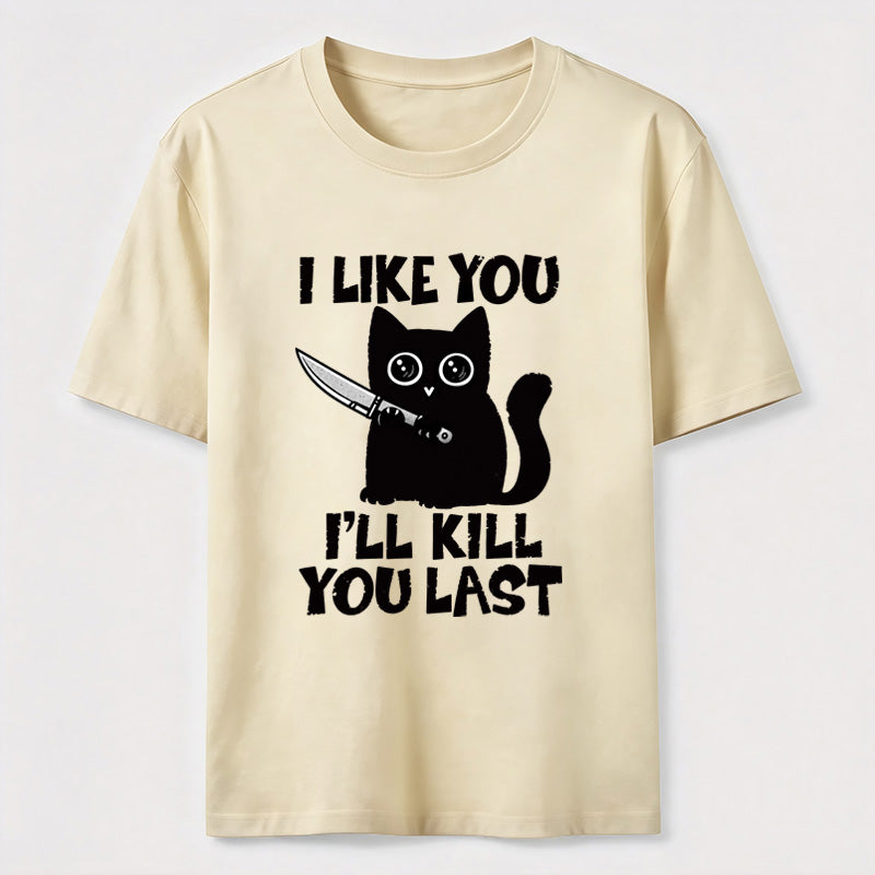 I Like You Ill Kill You Last Cat Classic T-Shirt